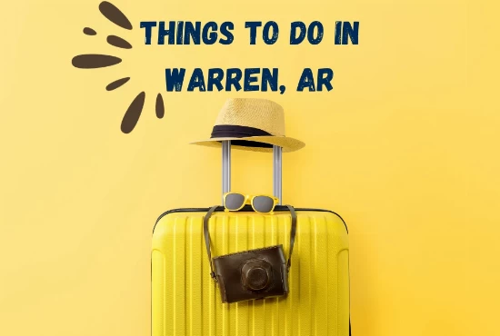 7 Best Things to Do In Warren AR